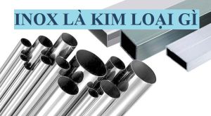 Inox Kim Loại Là Gì